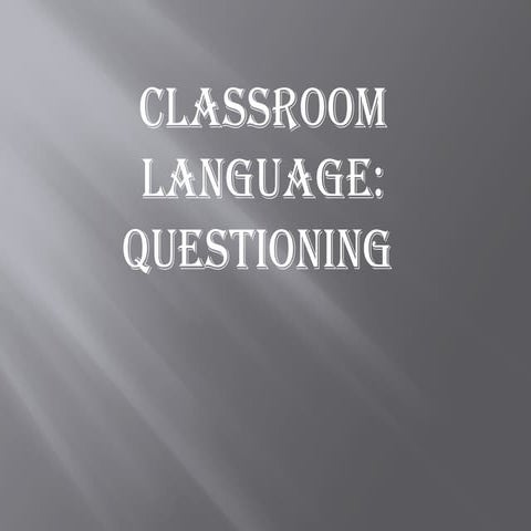 Classroom language- Teacher`s questioning in the classroom