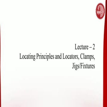 2.IPE431_L02_Locating Principles and Locators, Clamps,  Jigs Fixtures.pdf