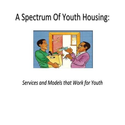  	 2.3 A Spectrum of Youth Housing: Services and Models that Work for Youth 