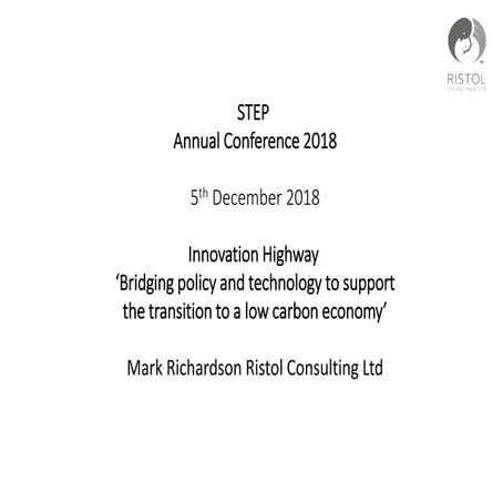STEP Annual Conference 2018 - Mark Richardson, Innovation Highways, Bridging Policy and Technology to Support a Low Carbon Economy