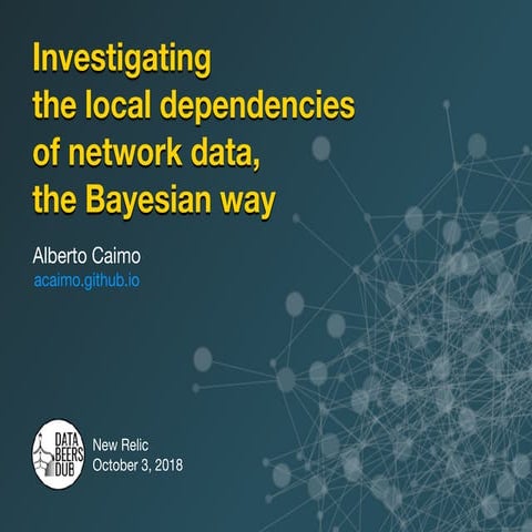 Databeers Dub #6 - Alberto Caimo - Investigating the local dependencies of network data, the Bayesian way