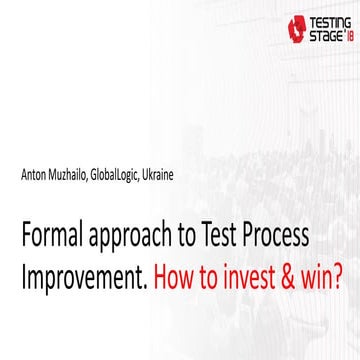 2   anton muzhailo - formal test process improvement. how to invest to the te...