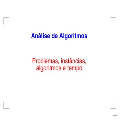 Análise de Algoritmos - Problemas, instâncias, algoritmos e tempo