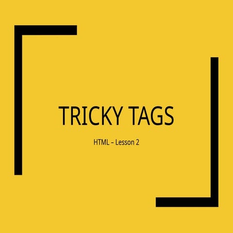 TRICKY TAGS IN HTML CLASS PERSENTATION YR 11