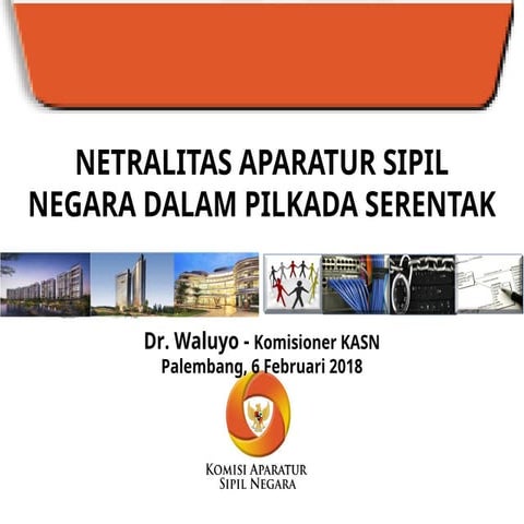 netralitas Aparatur Sipil Negara Dalam Pemilihan Kepala DaerahKASN.ppt