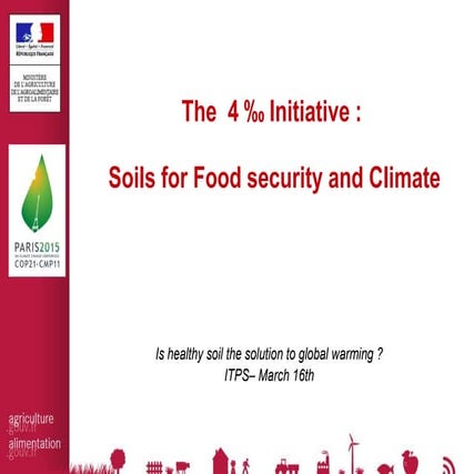 "The  4 ‰ Initiative :  Soils for Food security and Climate"
