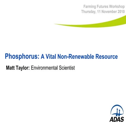Phosphorous: A Vital Non-Renewable Resource - Matt Taylor (ADAS)