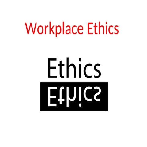2-workplace_ethics.ppt It is all about work ethics