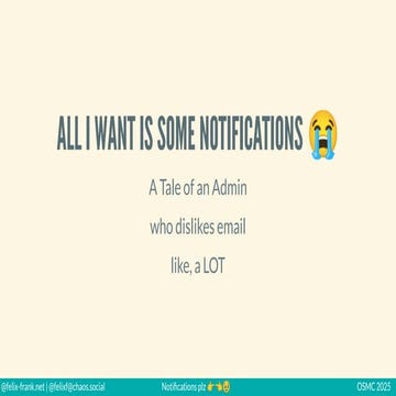 OSMC 2025: Ignite | All I want is some notifications 😭 by Felix Frank.pdf