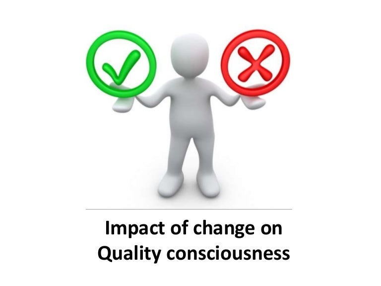Impact of change on quality consciousness Organizational Change an…
