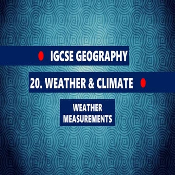 GEOGRAPHY IGCSE: WEATHER MEASUREMENTS.