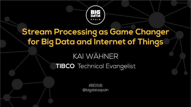 Stream Processing as Game Changer for Big Data and Internet of Things by Kai ...