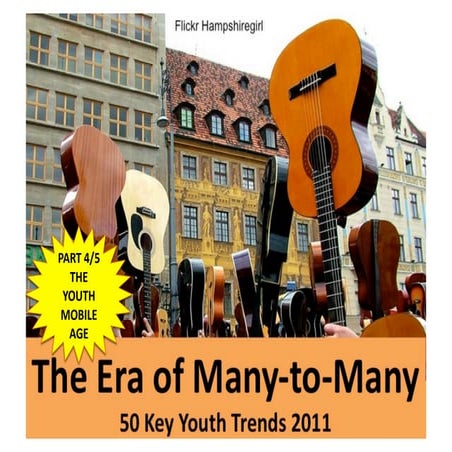 (Graham Brown mobileYouth) The Era of MANY-TO-MANY (Part 4/5 50 key trends in...