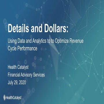 Details and Dollars: Using Data and Analytics to Optimize Revenue Cycle Perfo...