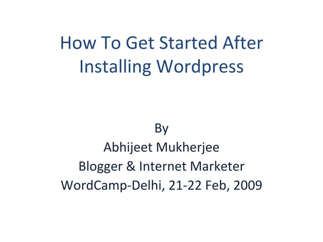 How To Get Started After Installing Wordpress ( Wordcamp, Delhi )