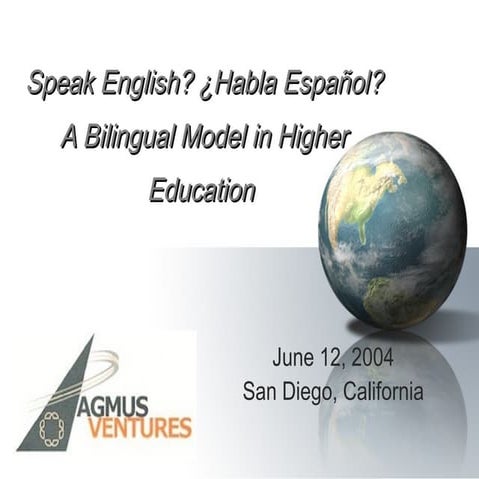 2004 Speak English? ¿Habla Español? A Bilingual Model in Higher Education 