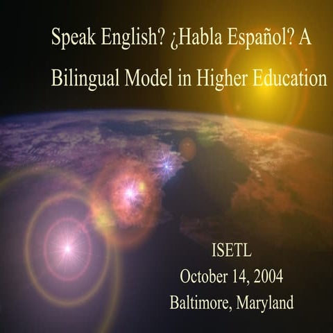 2004 ISETL Speak English? ¿Habla Español? A Bilingual Model in Higher Education 