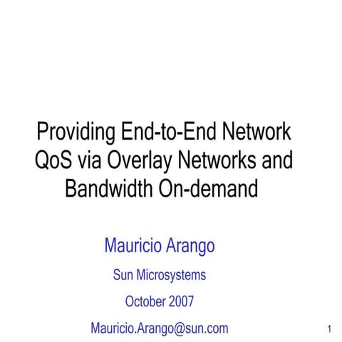 Providing End-to-End Network QoS via Overlay Networks and Bandwidth On-demand - Mauricio Arango 2007