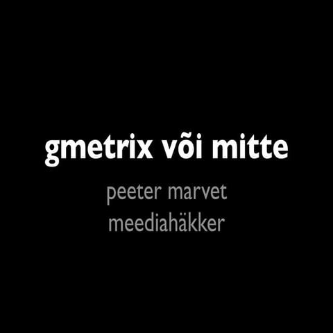Gmetrix või mitte