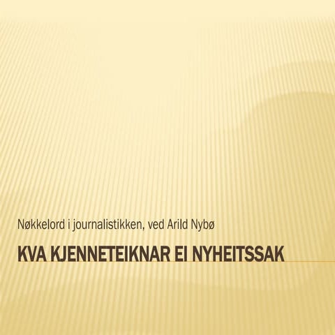 Kva kjenneteiknar ei nyheitssak - ved Arild Nybø, Mediebruket.no
