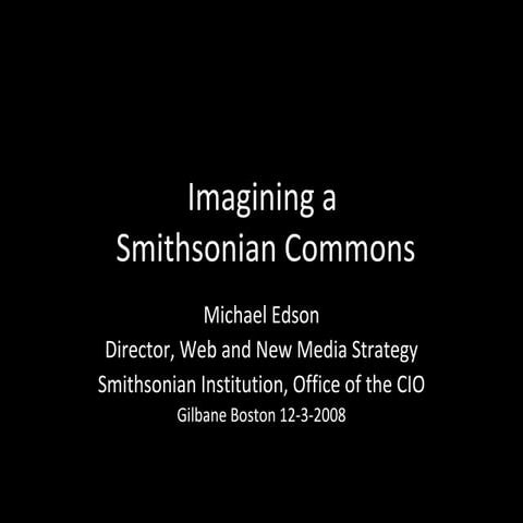 Imagining a Smithsonian Commons - Gilbane 2008 slides