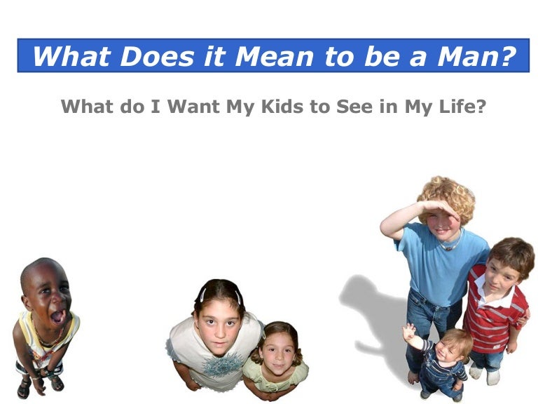 2009 6 21 What Does It Mean To Be A Man