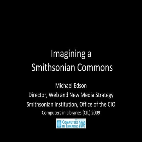 "Imagining a Smithsonian Commons" CIL 2009 Michael Edson PowerPoint