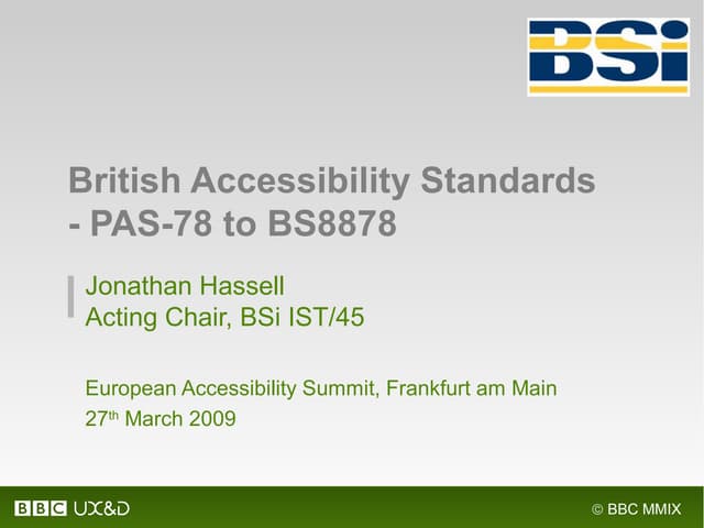2009: British Accessibility Standards - PAS-78 to BS8878