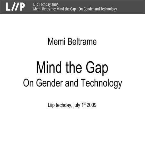 Mind the Gap:  On Gender And Technology