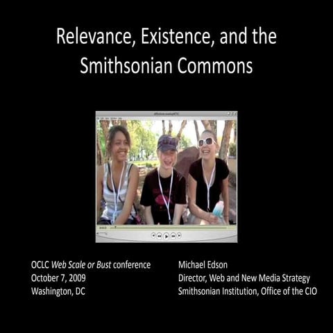 Michael Edson, Relevance, Existence, and Smithsonian Strategy, for OCLC "Web ...