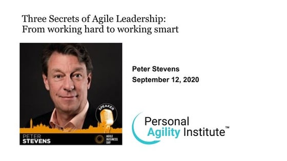 Three Secrets of Agile Leadership: From Working Hard to Working Smart