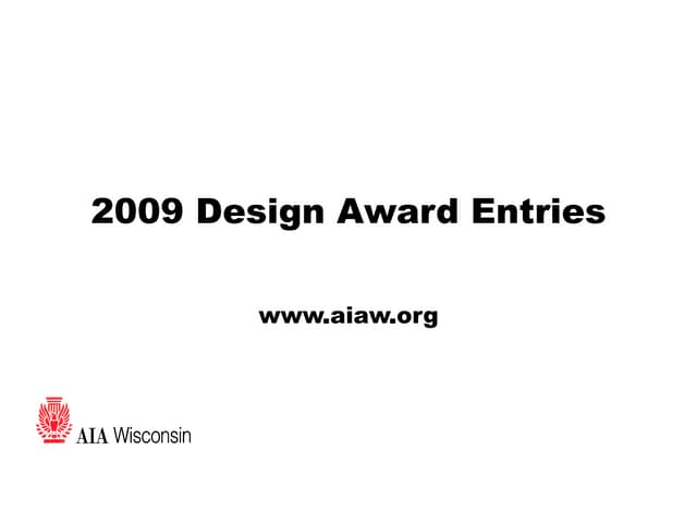 2009 Aia Wisconsin Design Awards Entries Ppt 2009 Aia Wisconsin Design Awards Entries Ppt