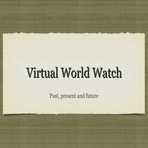 Virtual World Watch: past, present and future