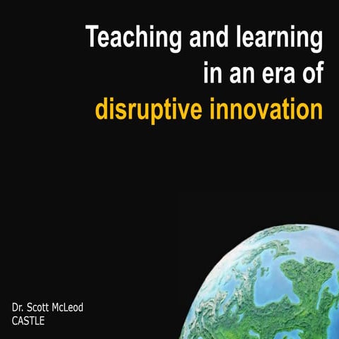 Teaching and learning in an era of disruptive innovation