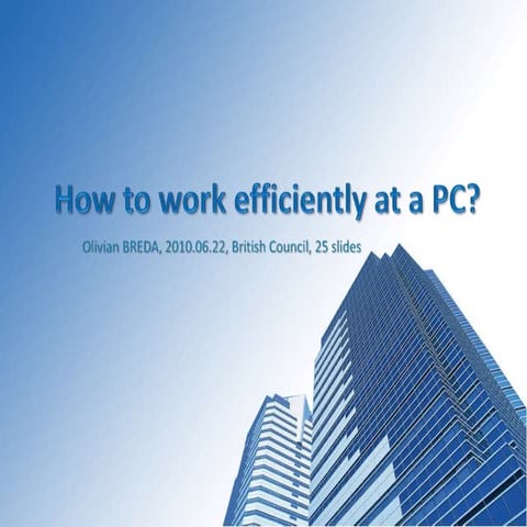 2010.06.22 Olivian BREDA - How to work efficiently at a PC