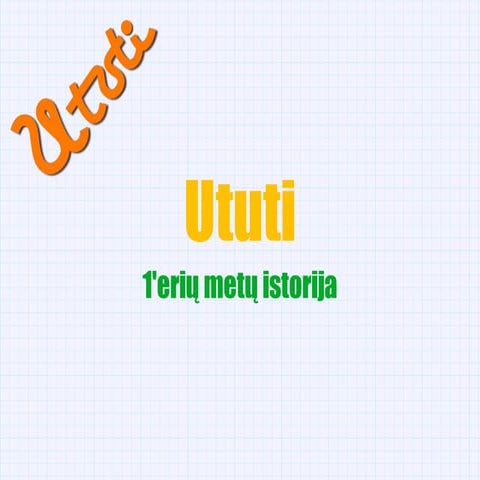 Ututi - 1'erių metų apžvalga