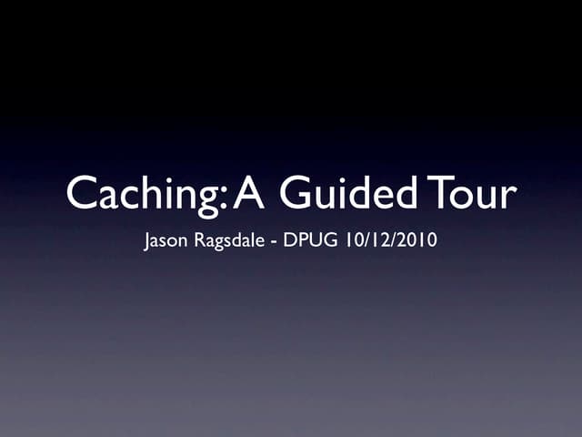 Caching: A Guided Tour - 10/12/2010