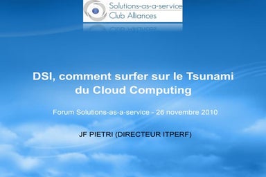 2010.11.26 - DSI - Comment surfer le Tsunami du Cloud - JF Pietri - Forum Saa...