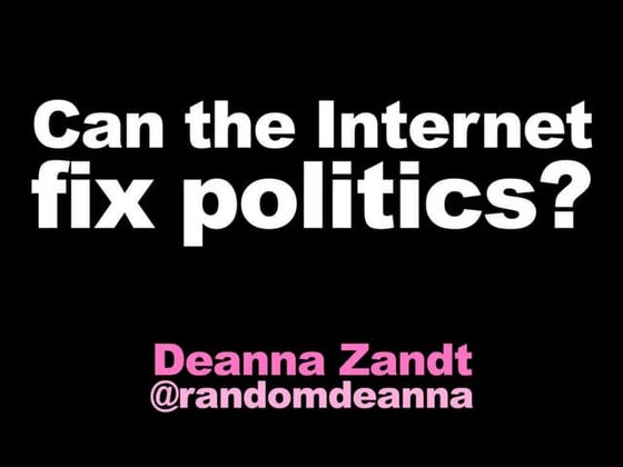 Can the Internet Fix Politics? PDF 2010 Talk by Deanna Zandt