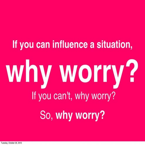 Why worry? Life as an Entrepreneur. 