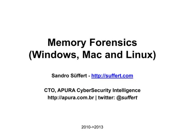 2010 2013 sandro suffert memory forensics introdutory work shop - public