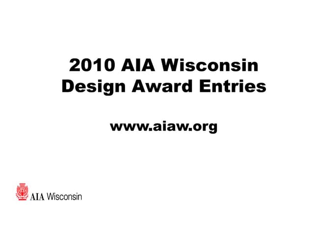 2010 Aia Wisconsin Design Award Entries Ppt 2010 Aia Wisconsin Design Award Entries Ppt