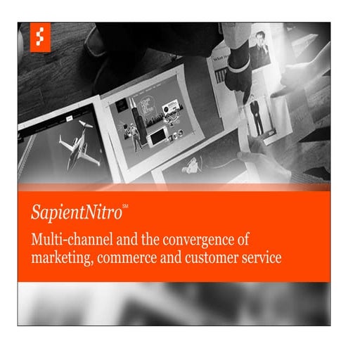 SapientNitro: Multi-channel and the Convergence of Marketing, Commerce & Cust...