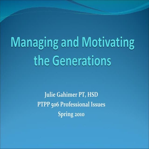 2010 pt 627 clinical semianr ii managing and motivating the generations.ppt final