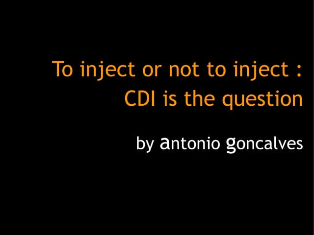 To inject or not to inject: CDI is ...