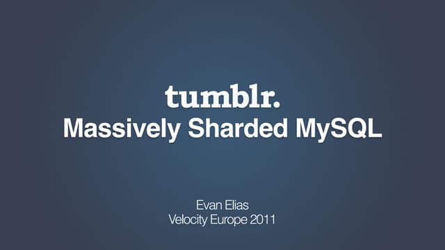 Evan Ellis "Tumblr. Massively Sharded MySQL"