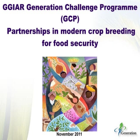 2011: Introduction to the CGIAR Generation Challenge Programme (GCP)