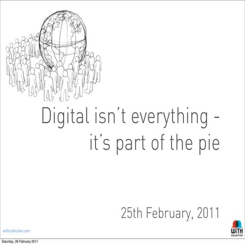 Digital isn't everything, it's part of the pie