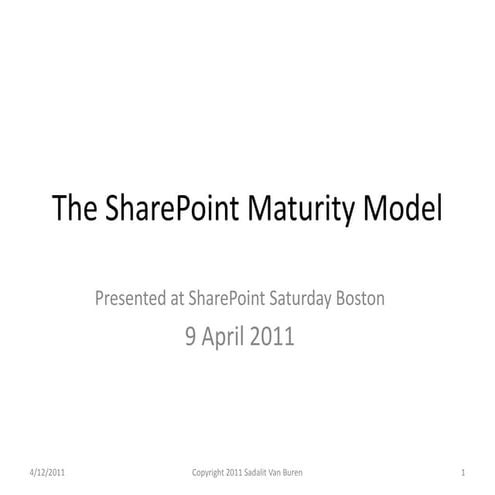 The SharePoint Maturity Model - as presented 9 April 2011 at SharePoint Satur...