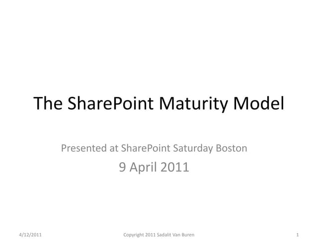 The SharePoint Maturity Model - as presented 9 April 2011 at SharePoint Satur...